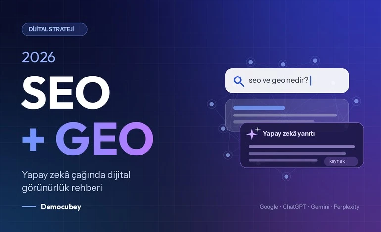 2026 İçin SEO + GEO Stratejisi: Google ve Yapay Zekâ Aramalarında Görünür Olmanın Yolları